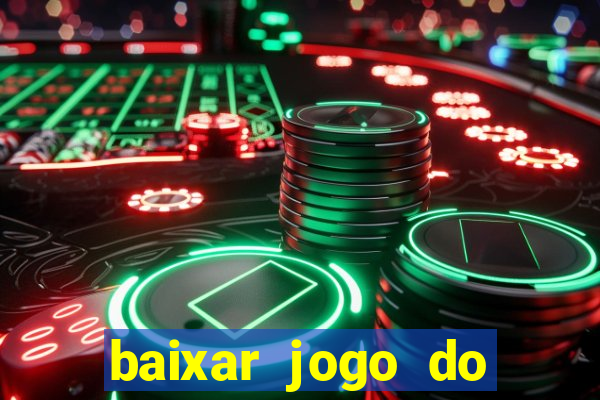 baixar jogo do tigre para ganhar dinheiro no cadastro